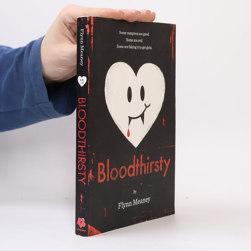 Flynn Meaney Bloodthirsty. Some vampires are good. Some are evils. Some are faking it to get girls