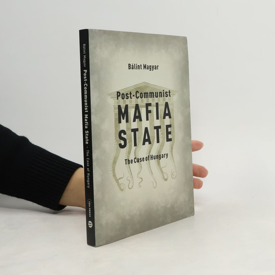 Balint Magyar Post-Communist Mafia State