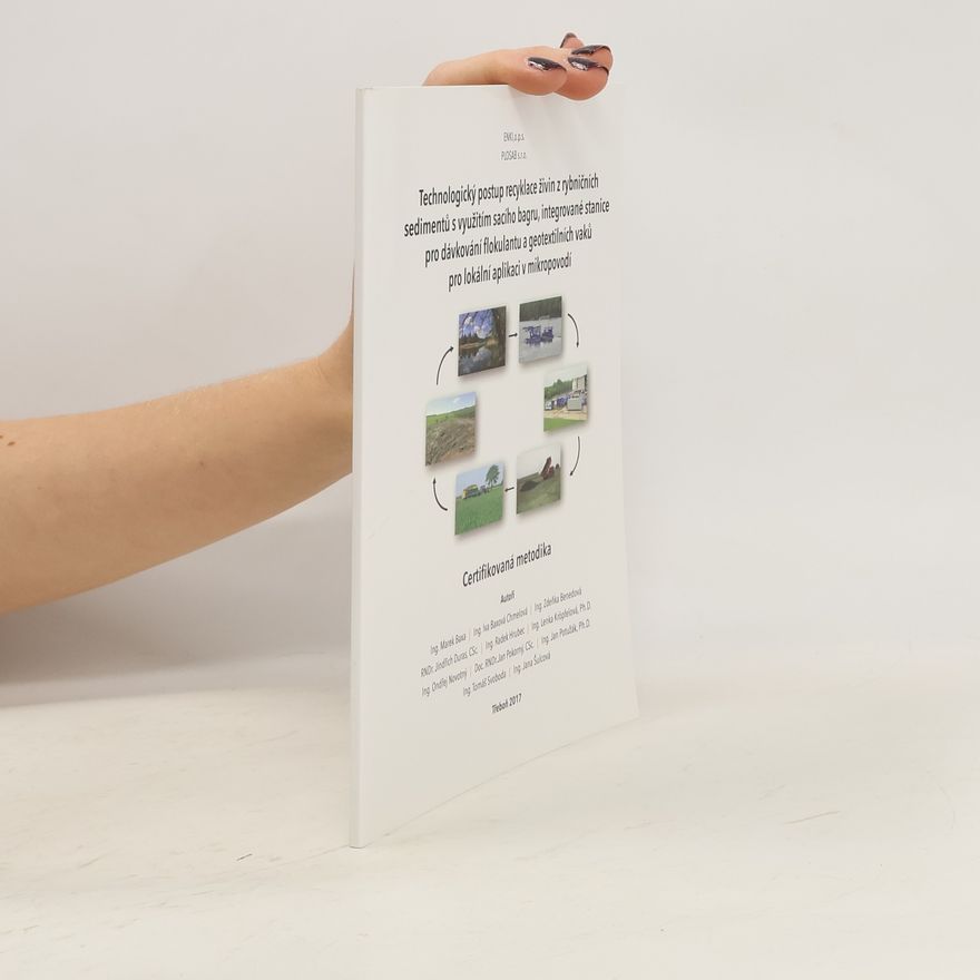 Zdeňka Benedová Technologický postup recyklace živin z rybničních sedimentů s využitím sacího bagru, integrované stanice pro dávkování flokulantu a geotextilních vaků pro lokální aplikaci v mikropovodí
