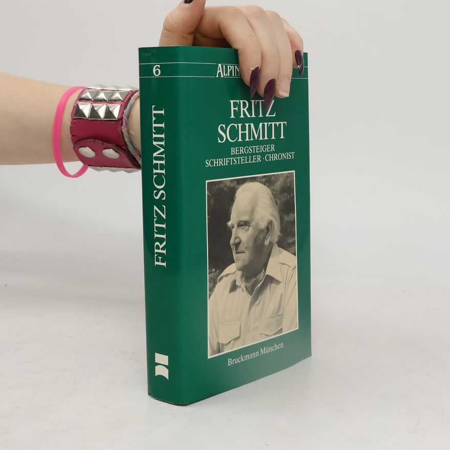 Autorenkollektiv Fritz Schmitt. Bergsteiger - Schriftsteller - Chronist