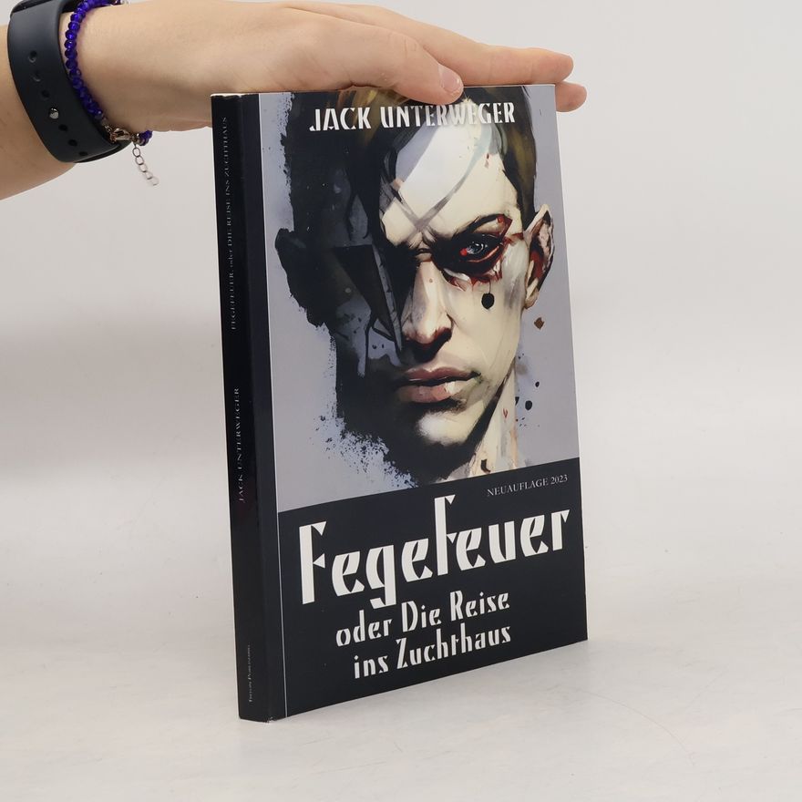 Jack Unterweger Fegefeuer, oder Die Reise ins Zuchthaus