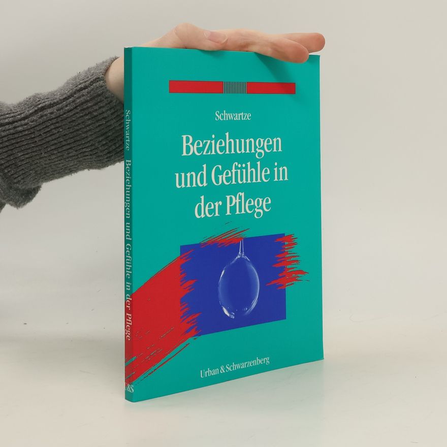 Gerlinde Schwartze Beziehungen und Gefühle in der Pflege