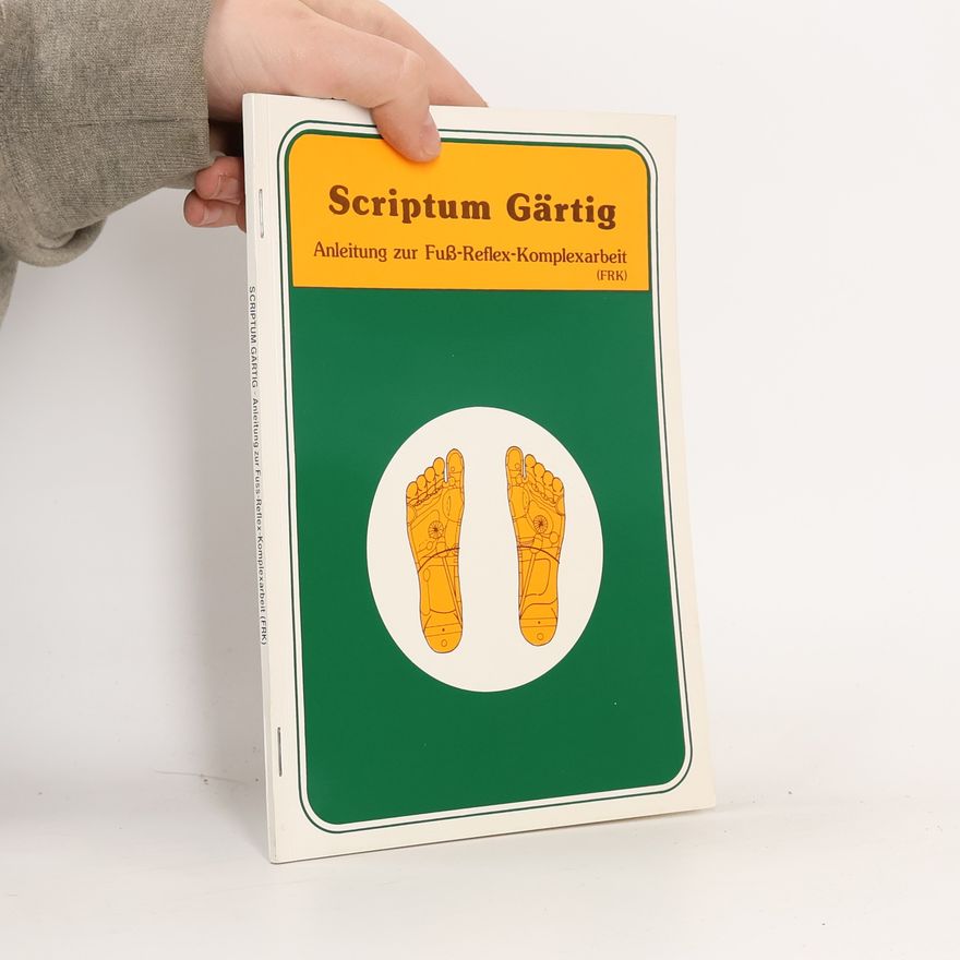 Alexander Gärtig Scriptum Gärtig- Anleitung zur Fuß-Reflex-Komplexarbeit