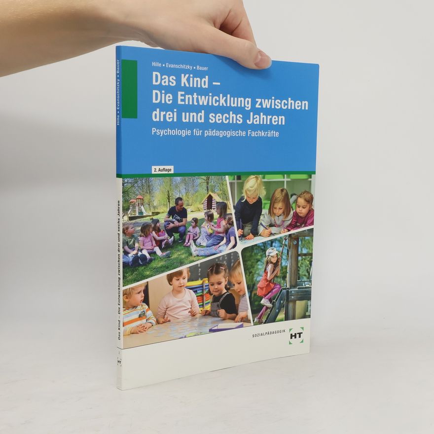 Katrin Hille Das Kind - die Entwicklung zwischen drei und sechs Jahren