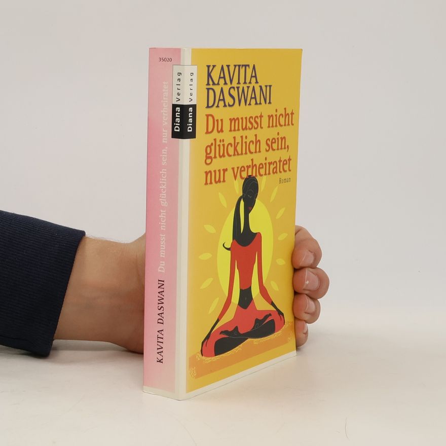 Kavita Daswani Du musst nicht glücklich sein, nur verheiratet