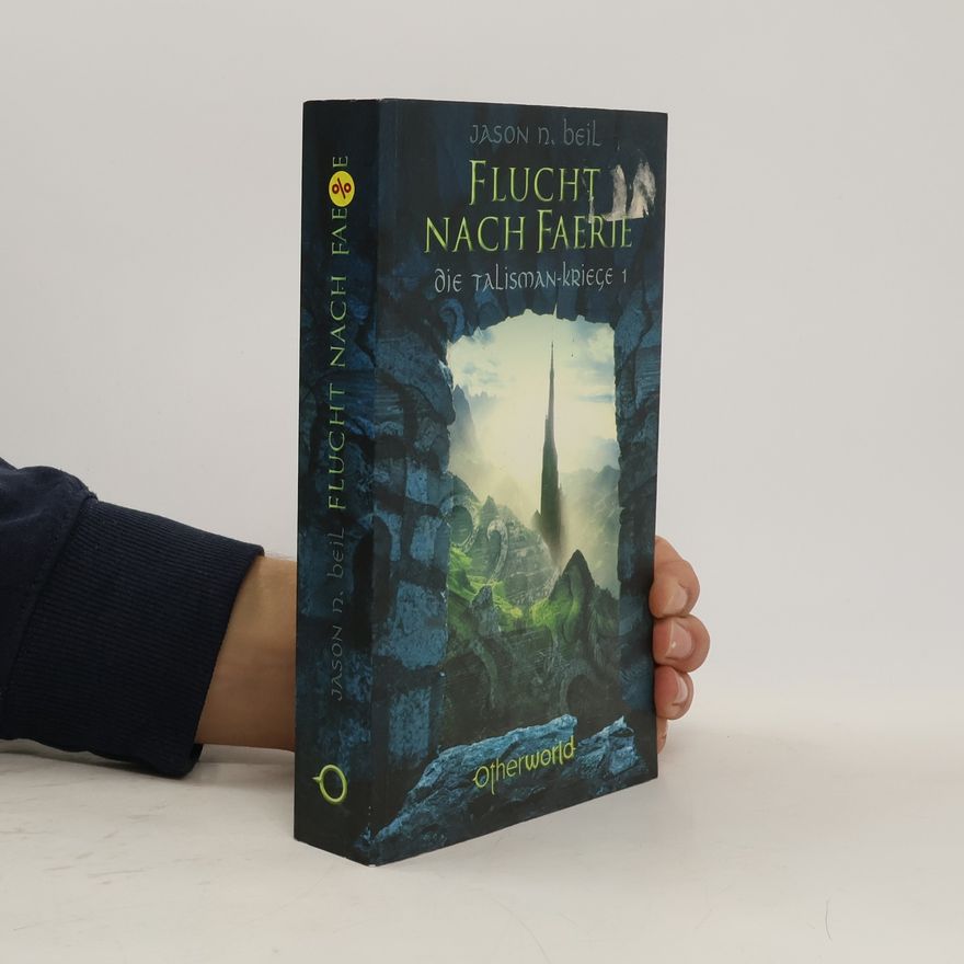 Jason N. Beil Flucht nach Faerie. Die Talisman-Kriege, Bd. 1