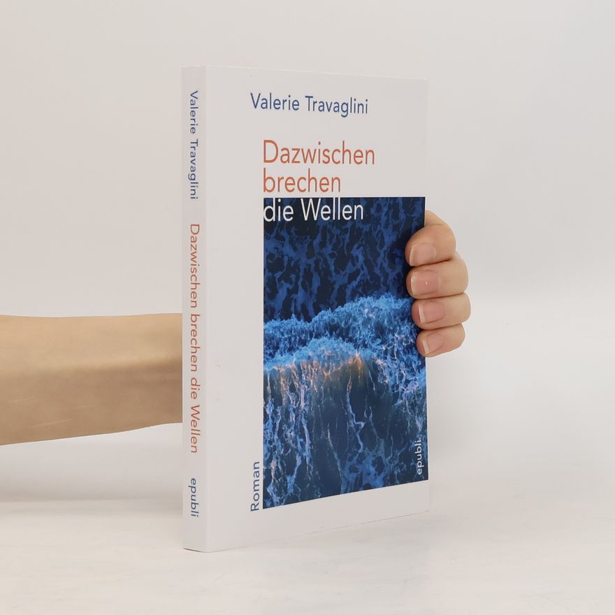 Valerie Travaglini Dazwischen brechen die Wellen