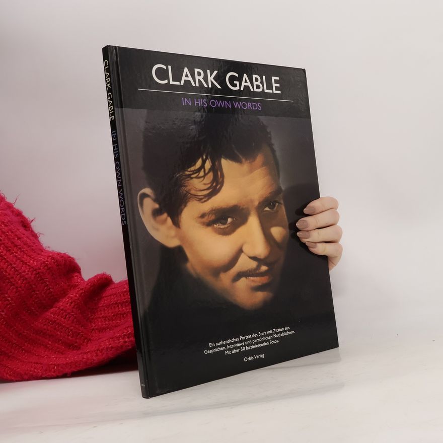Clark Gable Clark Gable mit seinen eigenen Worten