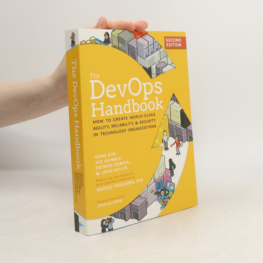 Patrick Debois The DevOps handbook : how to create world-class agility, reliability, & security in technology organizations