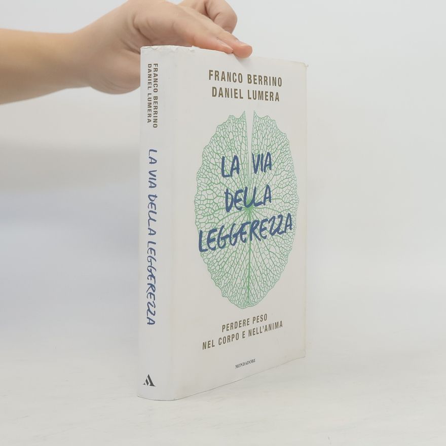 Daniel Lumera La via della leggerezza. Perdere peso nel corpo e nell'anima