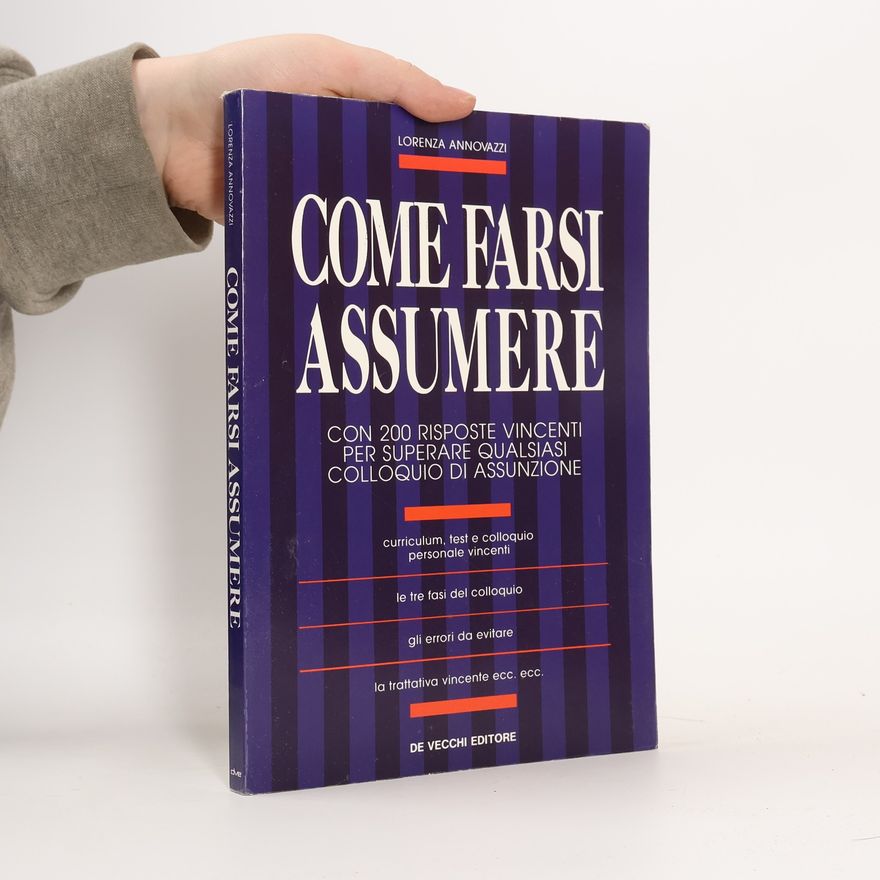 Lorenza Annovazzi Come farsi assumere. Con 200 risposte vincenti per superare qualsiasi colloquio di assunzione