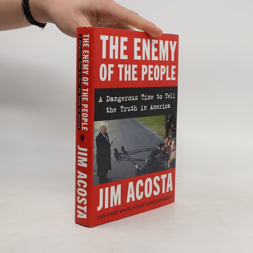 Jim Acosta The Enemy of the People