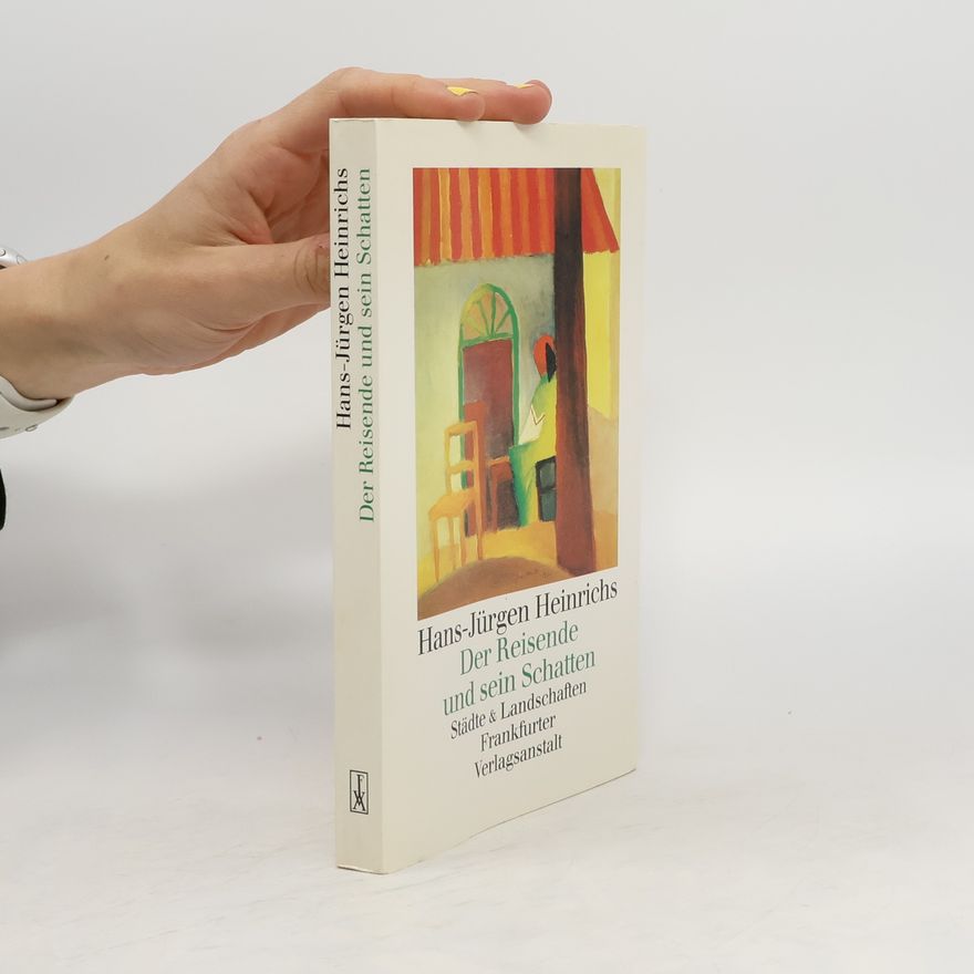 Hans-Jürgen Heinrichs Der Reisende und sein Schatten