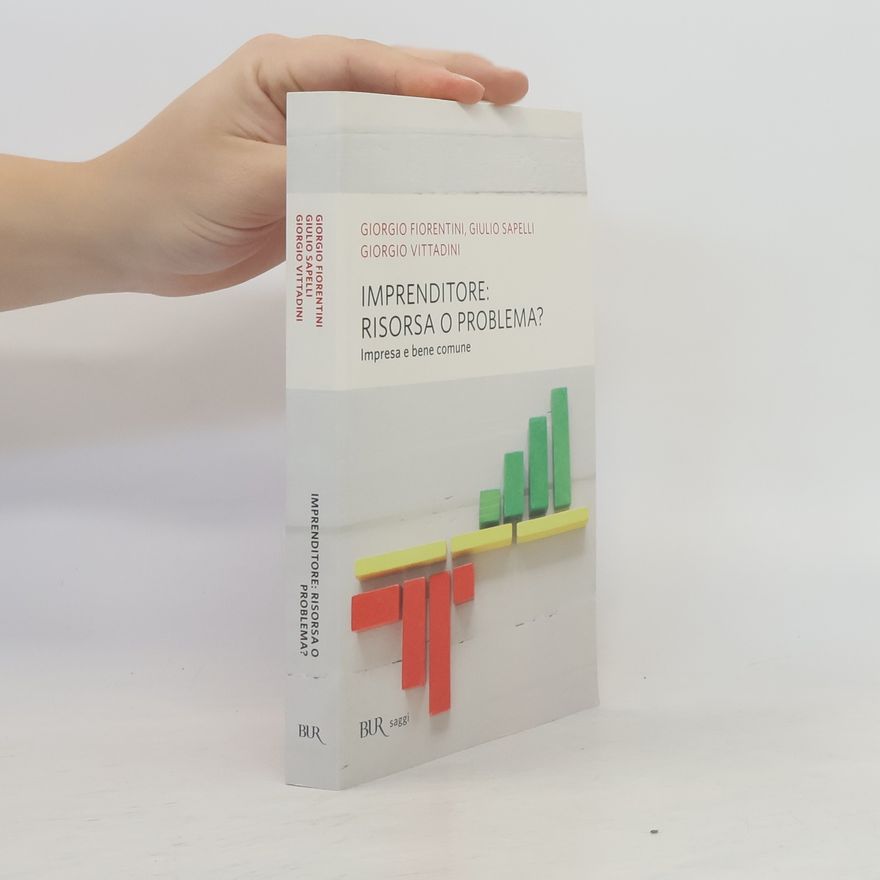 Giorgio Fiorentini Saggi: Imprenditore: risorsa o problema? Impresa e bene comune