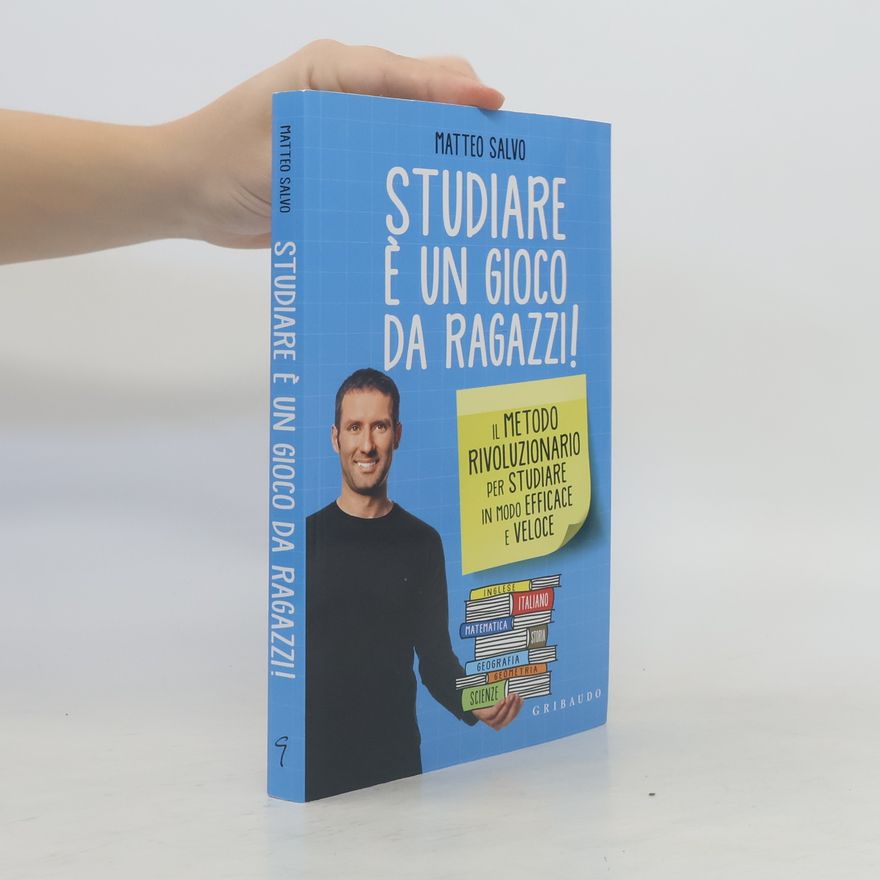 Matteo Salvo Studiare è un gioco da ragazzi. Il metodo rivoluzionario per fare i compiti in modo efficace e veloce