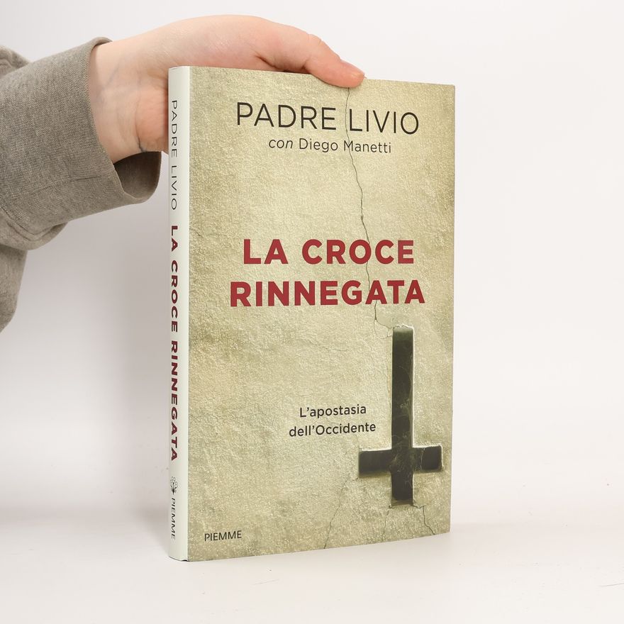 Padre Livio La croce rinnegata. L'apostasia dell'Occidente