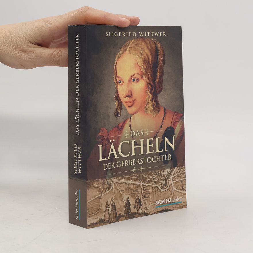 Siegfried Wittwer Das Lächeln der Gerberstochter. Roman