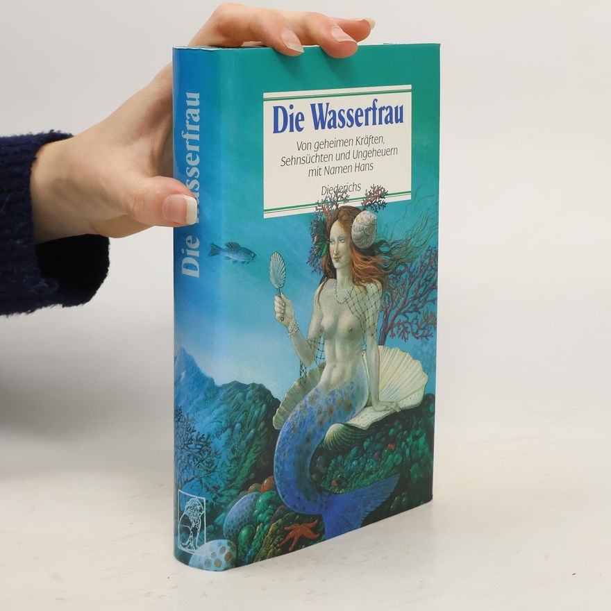 Hanna Moog Die Wasserfrau. Von geheimen Kräften, Sehnsüchten und Ungeheuern mit Namen Hans.