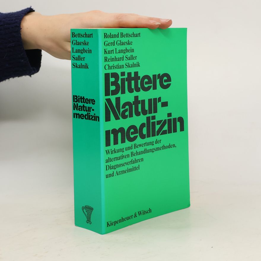 Roland Bettschart Bittere Naturmedizin : Wirkung und Bewertung der alternativen Behandlungsmethoden, Diagnoseverfahren und Arzneimittel