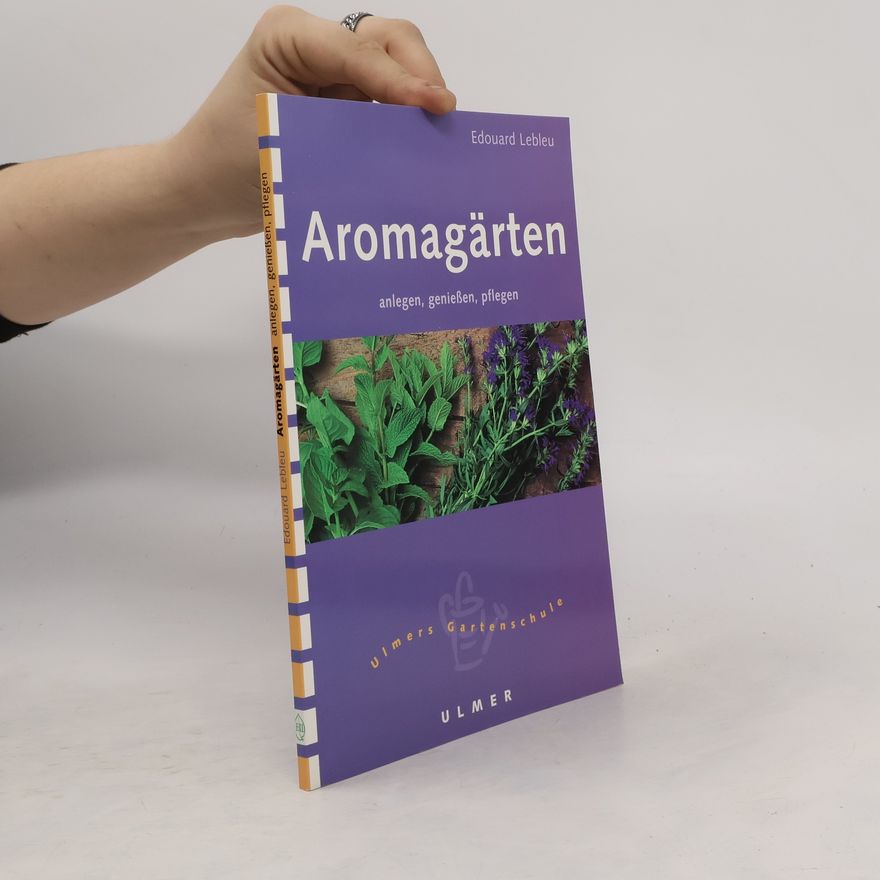Edouard Lebleu Aromagärten anlegen, genießen, pflegen