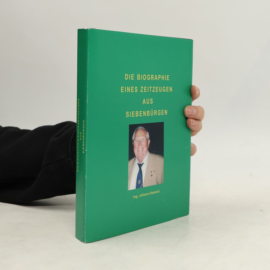 Dietrich Johann Die Biographie eines Zeitzeugen aus Siebenbürgen