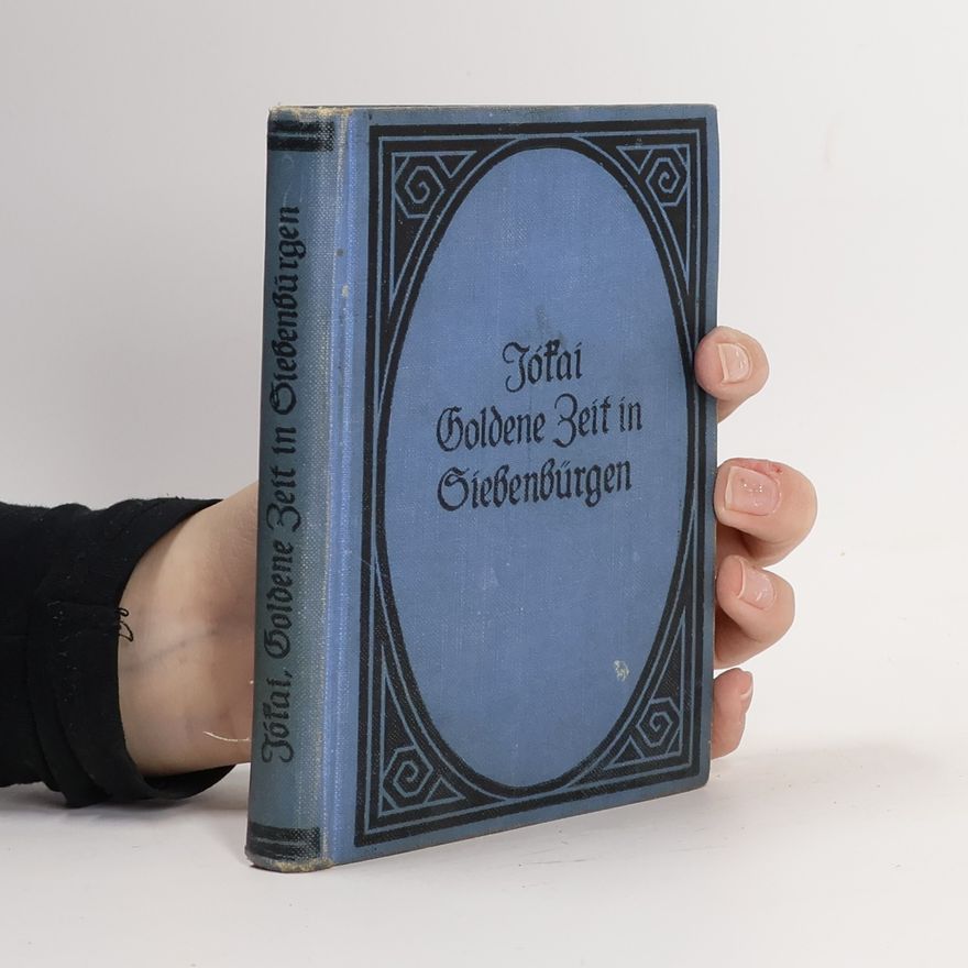 Mór Jókai Die goldene Zeit in Siebenbürgen