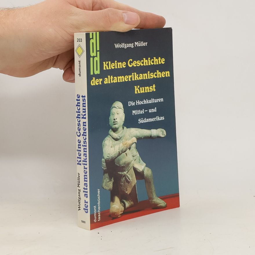 Wolfgang Müller Kleine Geschichte der altamerikanischen Kunst