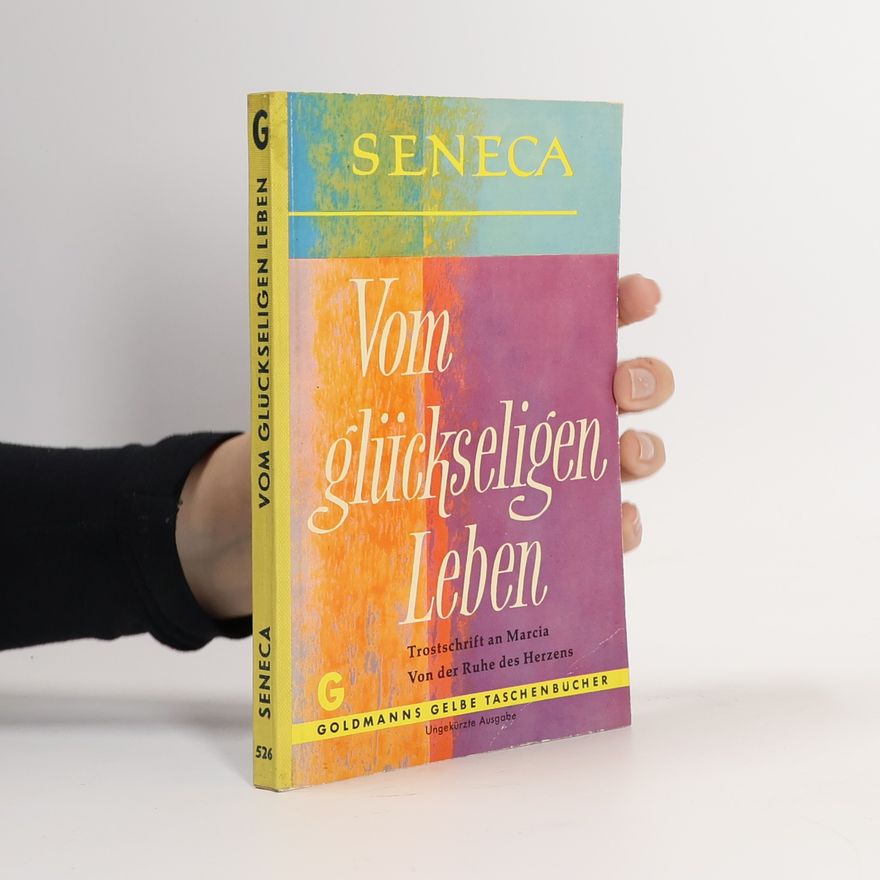 Lucius Annaeus Seneca Vom glückseligen Leben