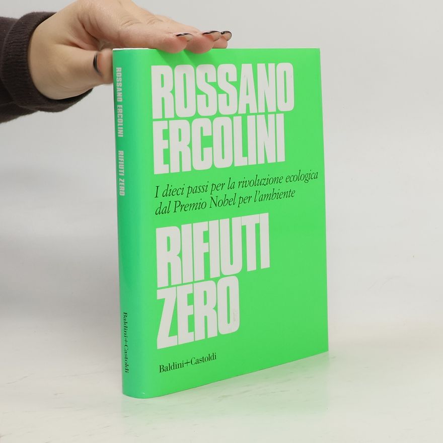 Rossano Ercolini Rifiuti zero. Dieci passi per la rivoluzione ecologica dal Premio Nobel per l'ambiente