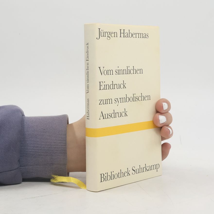 Jürgen Habermas Vom sinnlichen Eindruck zum symbolischen Ausdruck