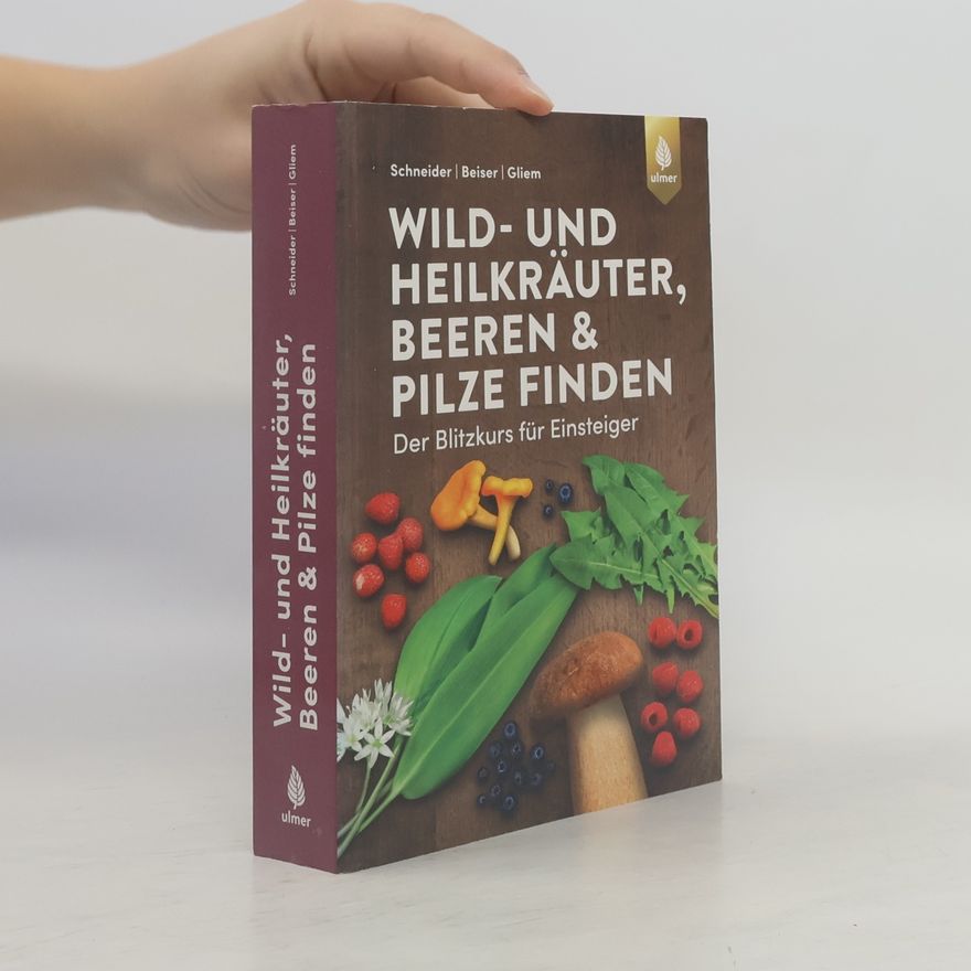 Christine Schneider Wild- und Heilkräuter, Beeren und Pilze finden