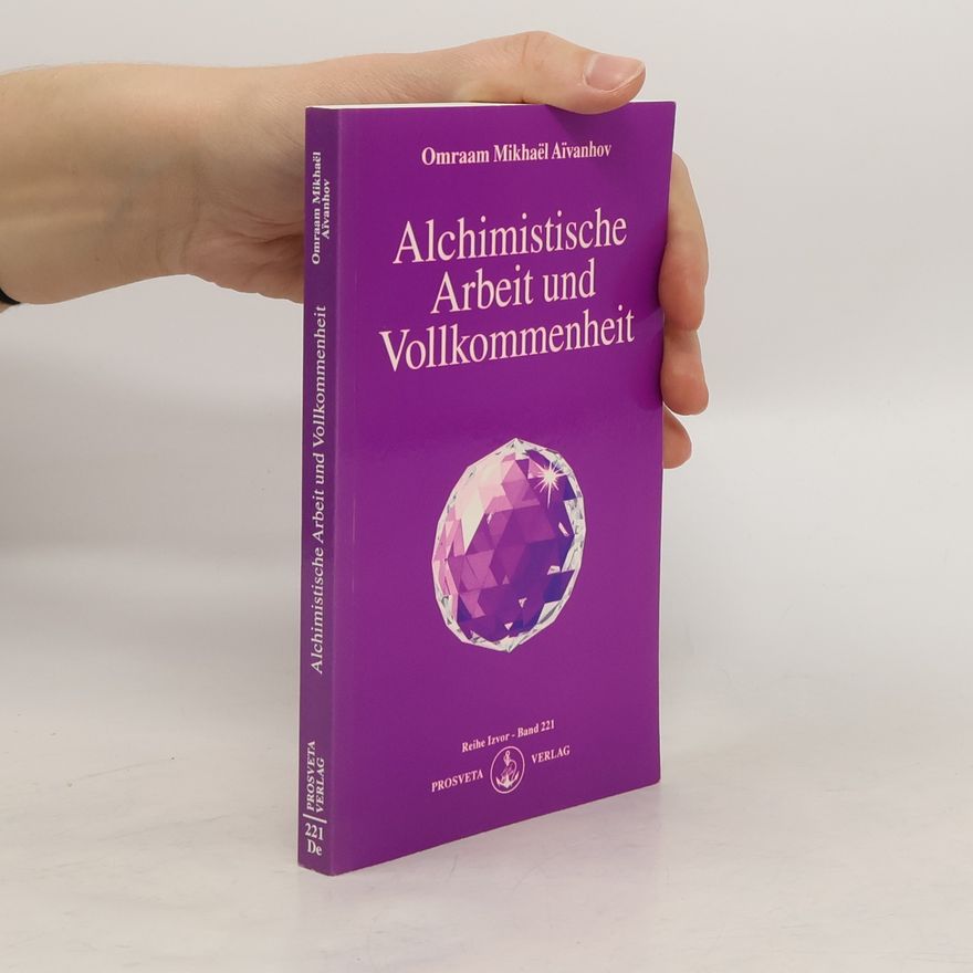 Omraam Mikhaël Aivanhov Alchimistische Arbeit und Vollkommenheit
