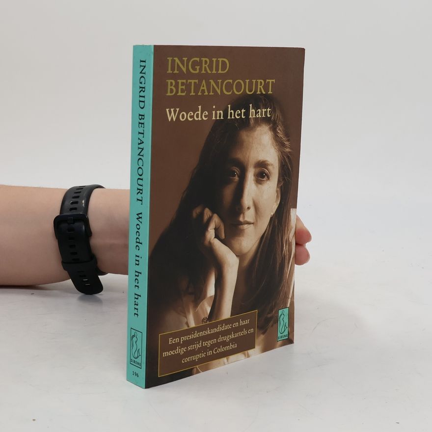 Ingrid Betancourt Woede in het hart
