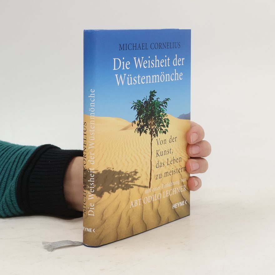 Michael Cornelius Die Weisheit der Wüstenmönche