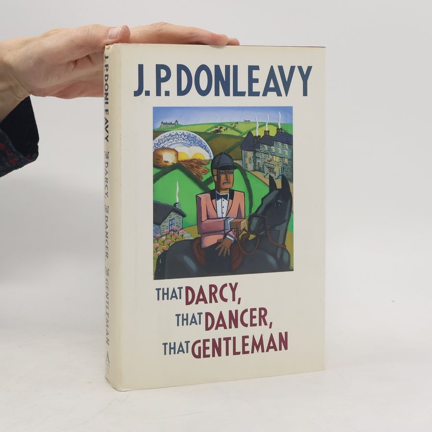 J. P. Donleavy That Darcy, That Dancer, That Gentleman