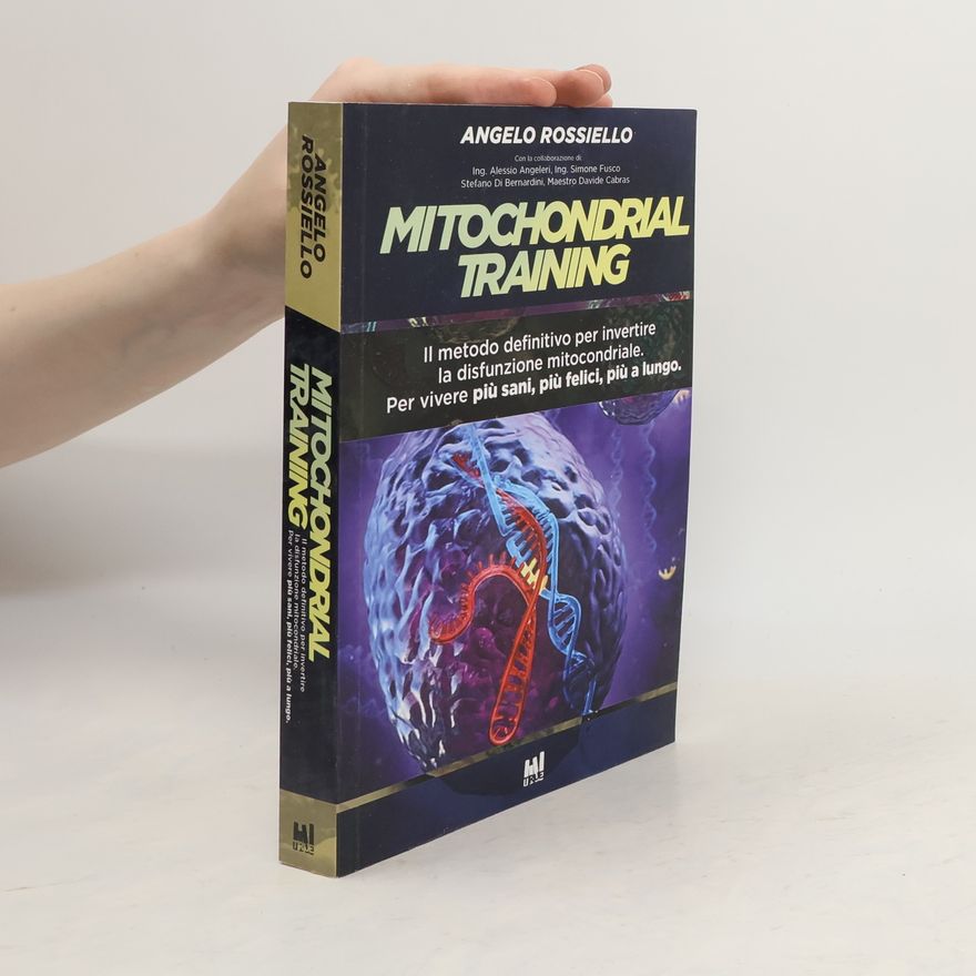 Davide Cabras Mitochondrial Training. Il metodo definitivo per invertire la disfunzione mitocondriale. Per vivere più sani, più felici, più a lungo