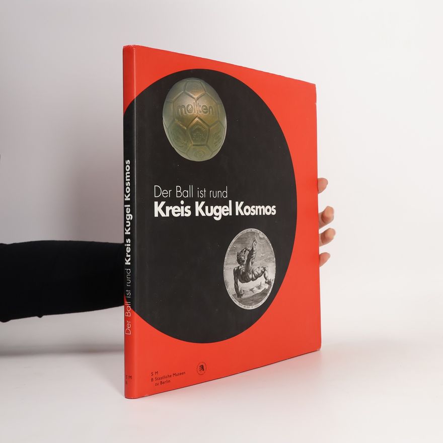 Autorenkollektiv Der Ball ist rund. Kreis, Kugel, Kosmos