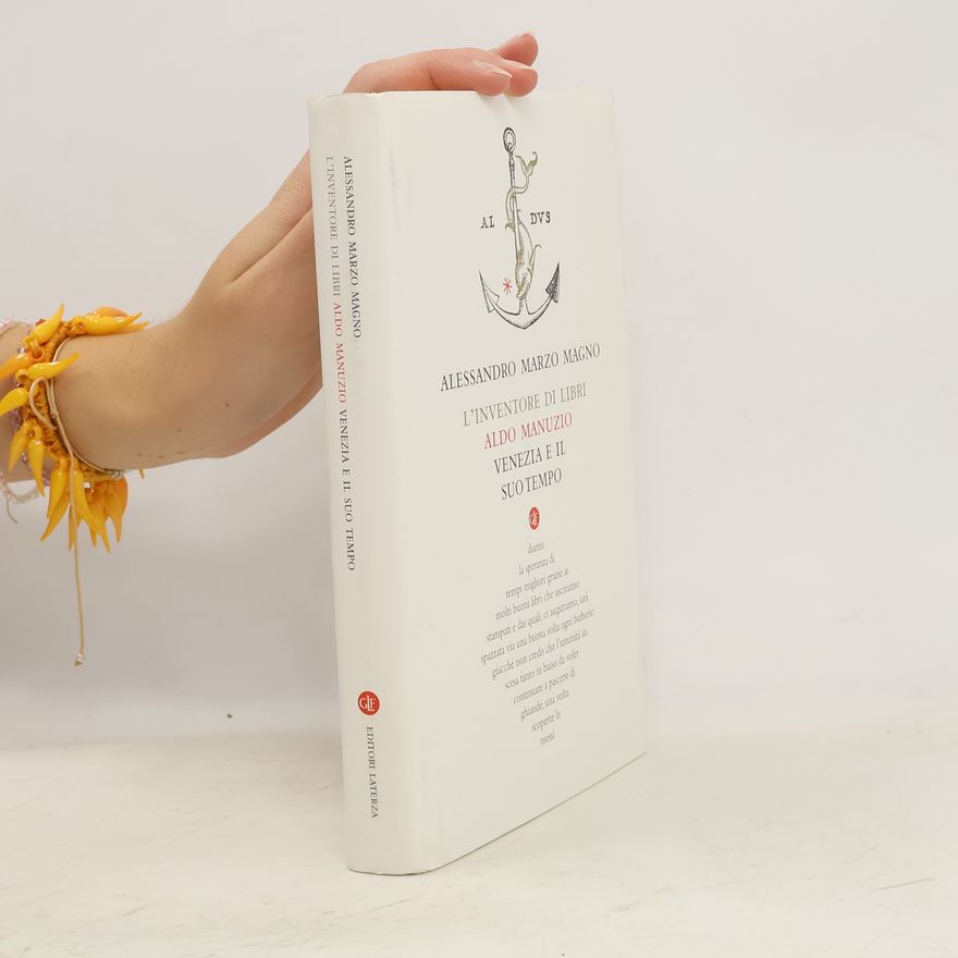 Alessandro Marzo Magno L'inventore di libri. Aldo Manuzio, Venezia e il suo tempo