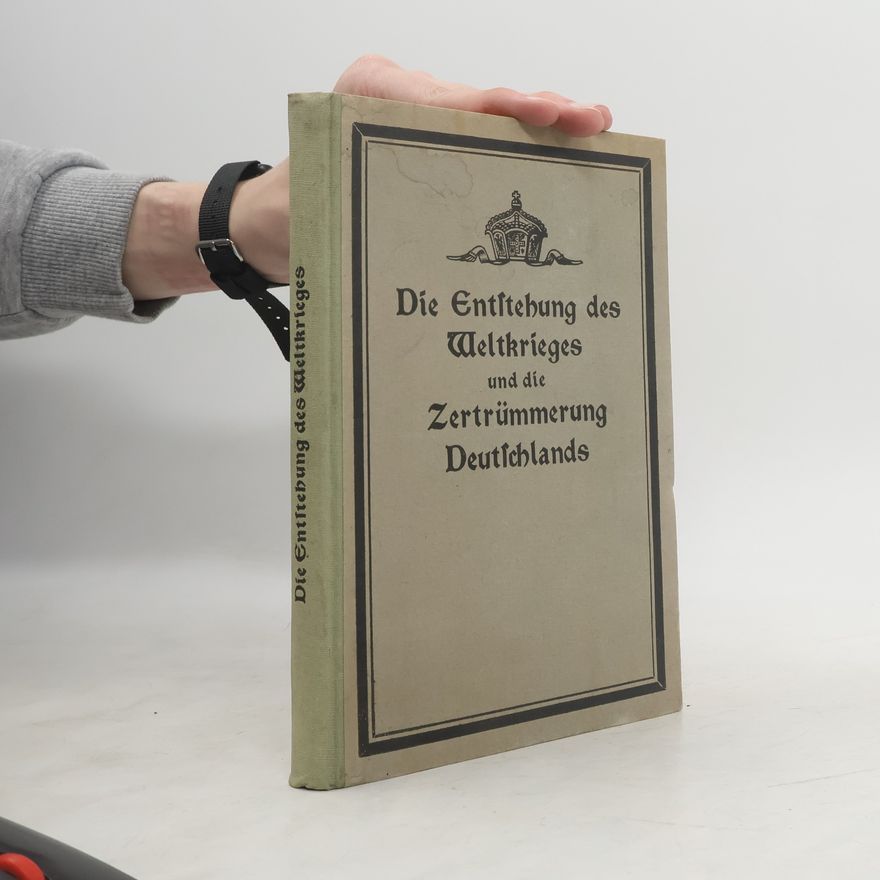 Anton Theodor Stoll Die Entstehung des Weltkrieges und die Zertrümmerung Deutschlands durch innere und äußere Feinde. Band 1