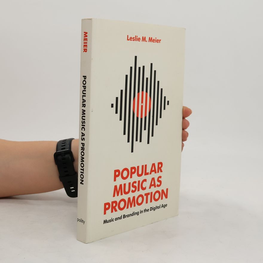 Leslie Meier Popular Music as Promotion - Music and Branding in the Digital Age