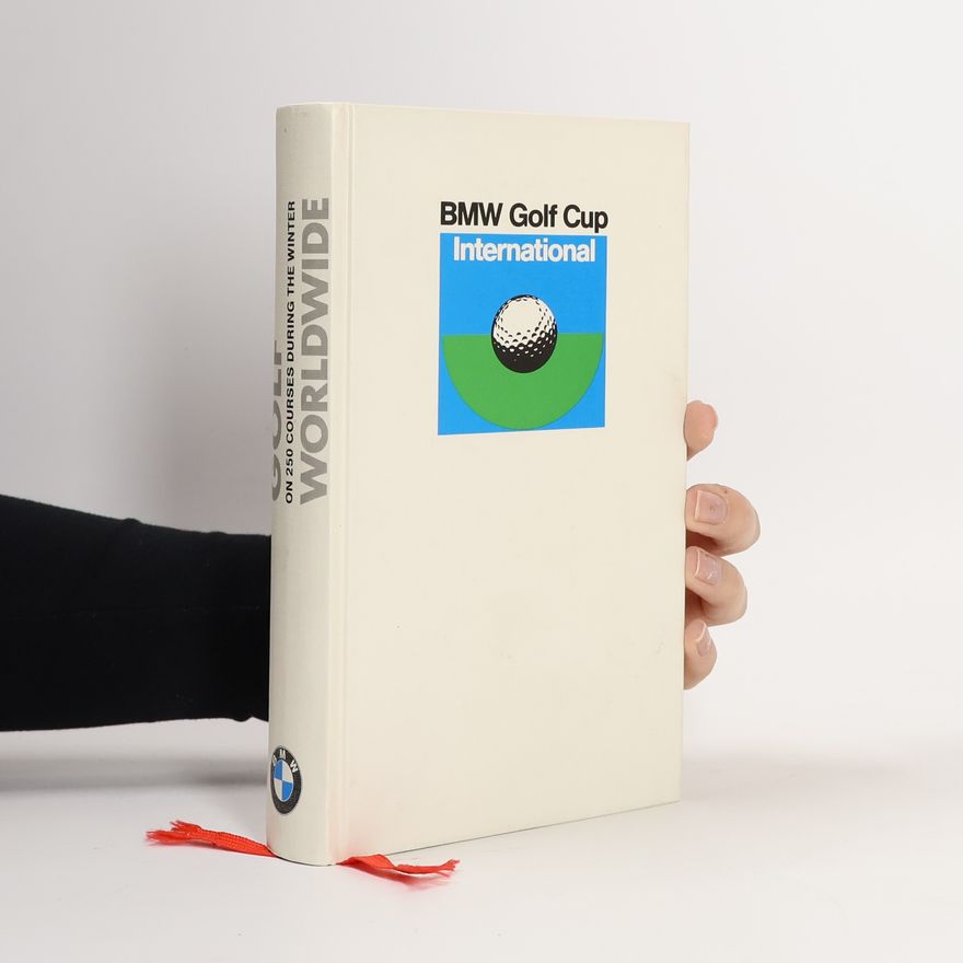 Autorenkollektiv BMW Golf Cup International: Golf on 250 Courses During the Winter Worldwide