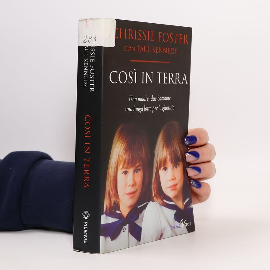 Chrissie Foster Così in terra. Una madre, due bambine, una lunga lotta per la giustizia