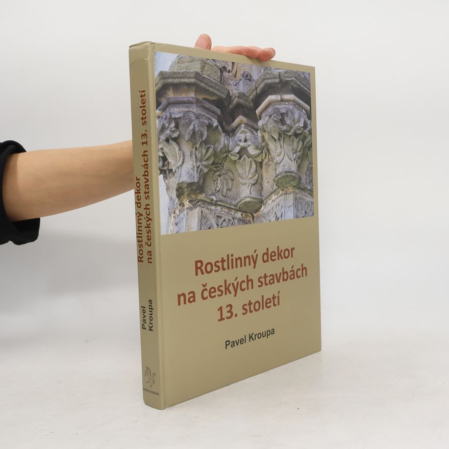 Pavel Kroupa Rostlinný dekor na českých stavbách 13. století