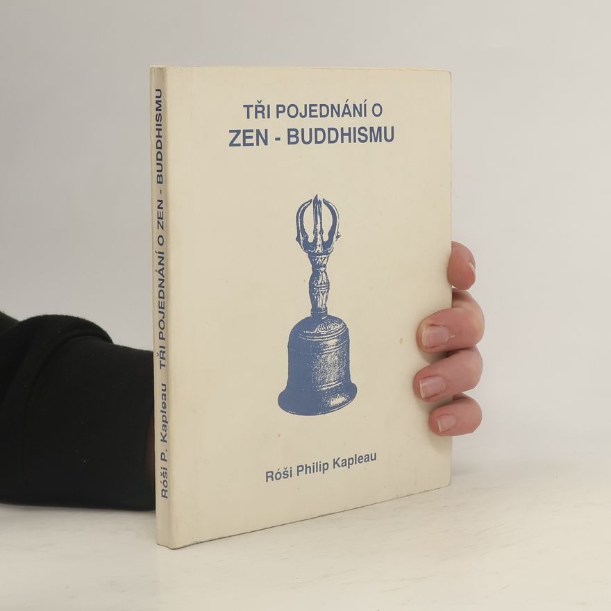 Philip Kapleau Tři pojednání o Zen-Buddhismu