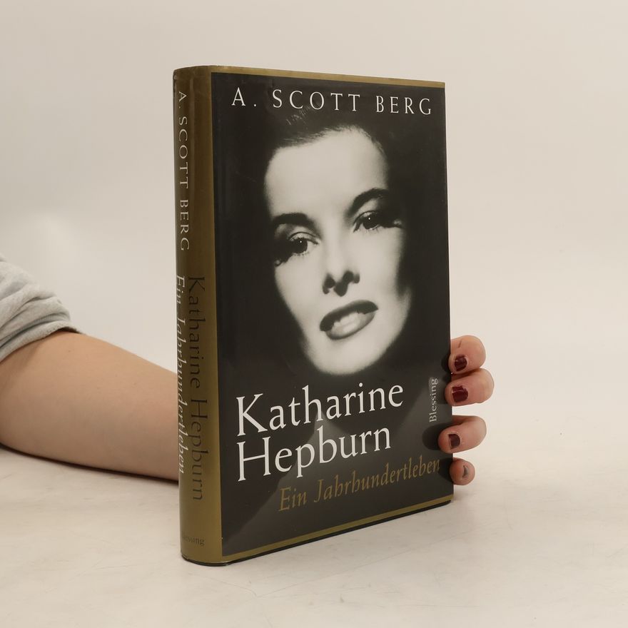 A. Scott Berg Katharine Hepburn: Ein Jahrhundertleben