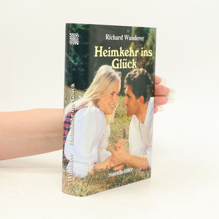 Richard Wunderer Heimkehr ins Glück. Roman
