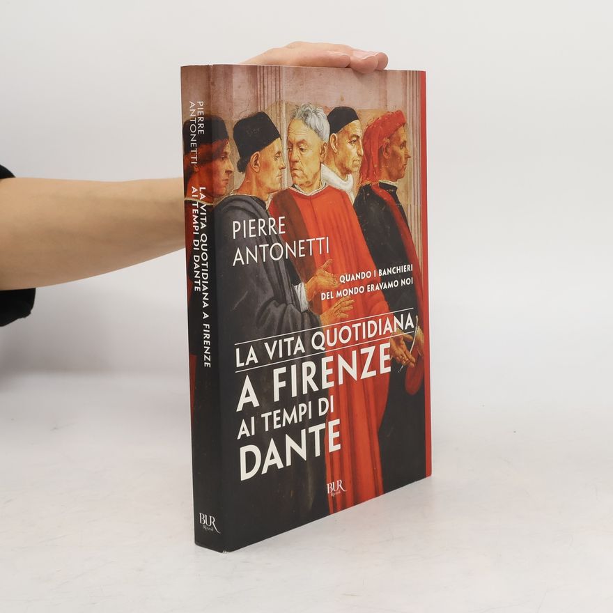 Pierre Antonetti La vita quotidiana a Firenze ai tempi di Dante