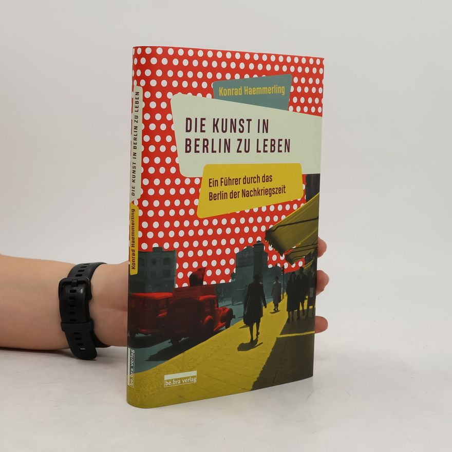 Konrad Haemmerling Die Kunst, in Berlin zu leben