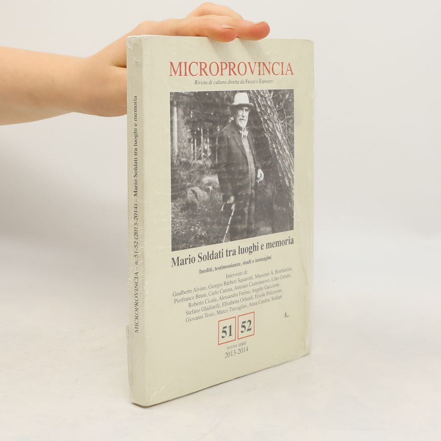 Gualberto Alvino Microprovincia (2013-2014) vol. 51-52. Mario Soldati tra luoghi e memoria. Inediti, testimonianze, studi e immagini