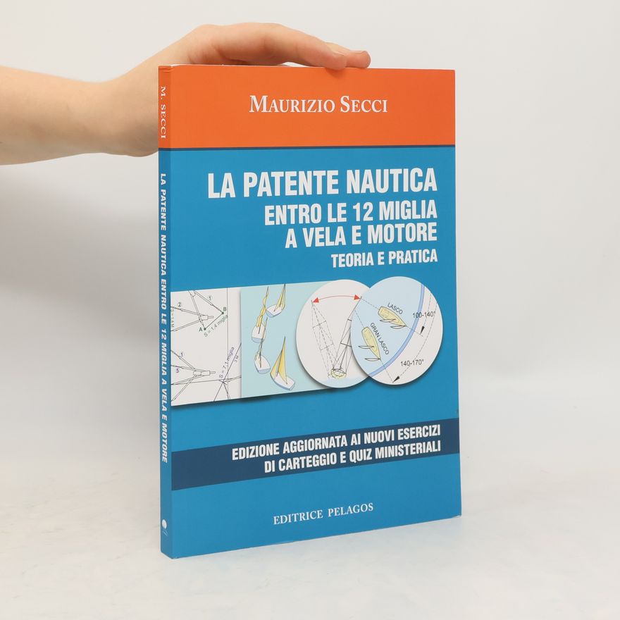Maurizio Secci La patente nautica entro le 12 miglia a vela e motore. Teoria e pratica